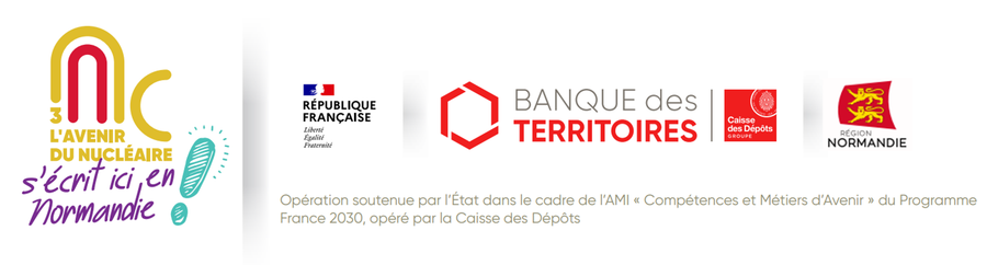 Opération soutenue par l'État dans le cadre de l'AMI Compétences et Métiers d'Avenir du programme France 2030, opéré par la Caisse des Dépôts (Banque des Territoires), avec la Région Normandie — 3NC, l'avenir du nucléaire s'écrit ici en Normandie