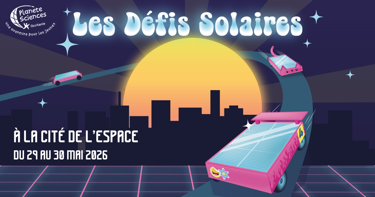You are currently viewing Save the date : Planète Sciences Occitanie déclare la course des Défis Solaires 2026 lancée !